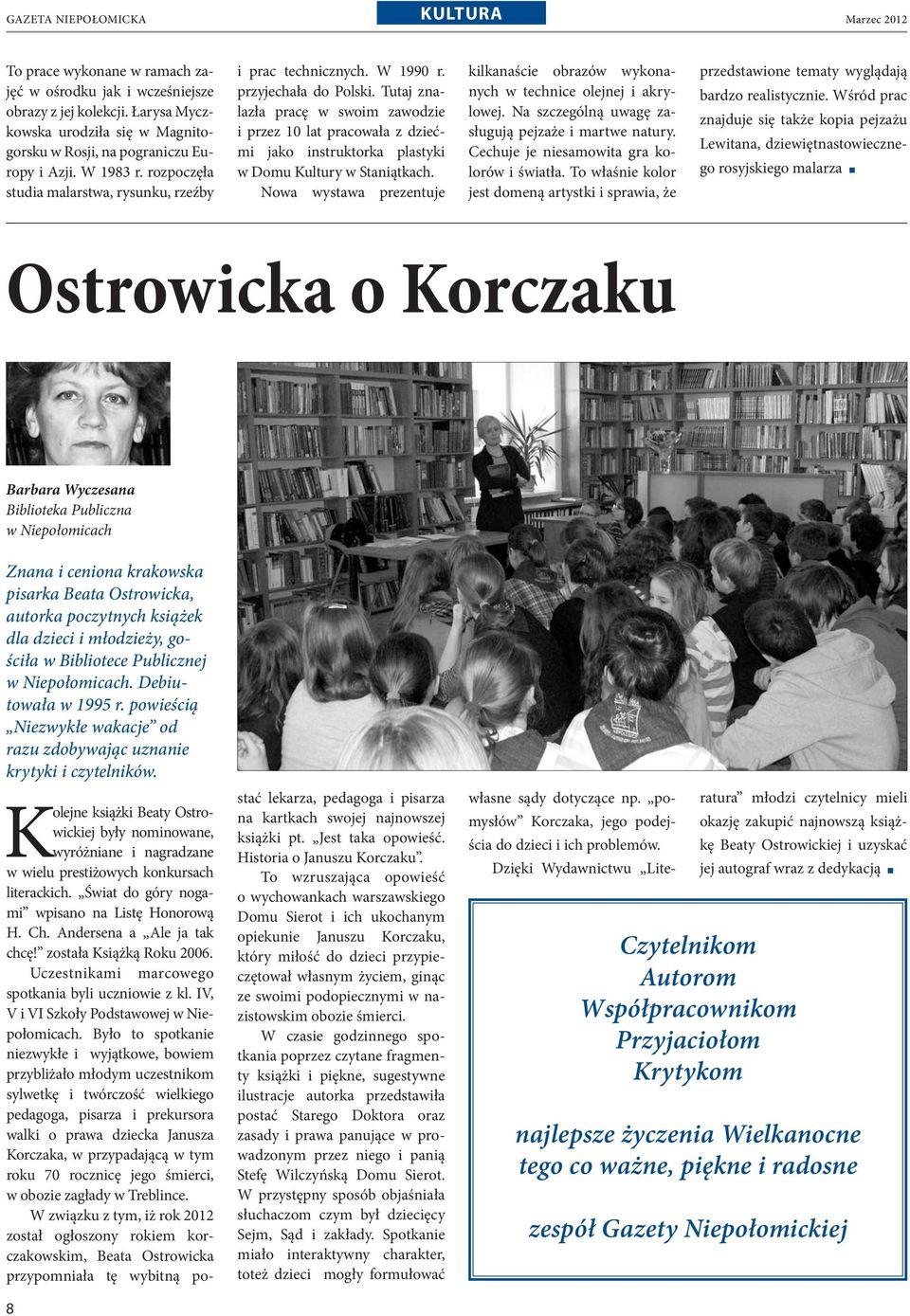 Tutaj znalazła pracę w swoim zawodzie i przez 10 lat pracowała z dziećmi jako instruktorka plastyki w Domu Kultury w Staniątkach.