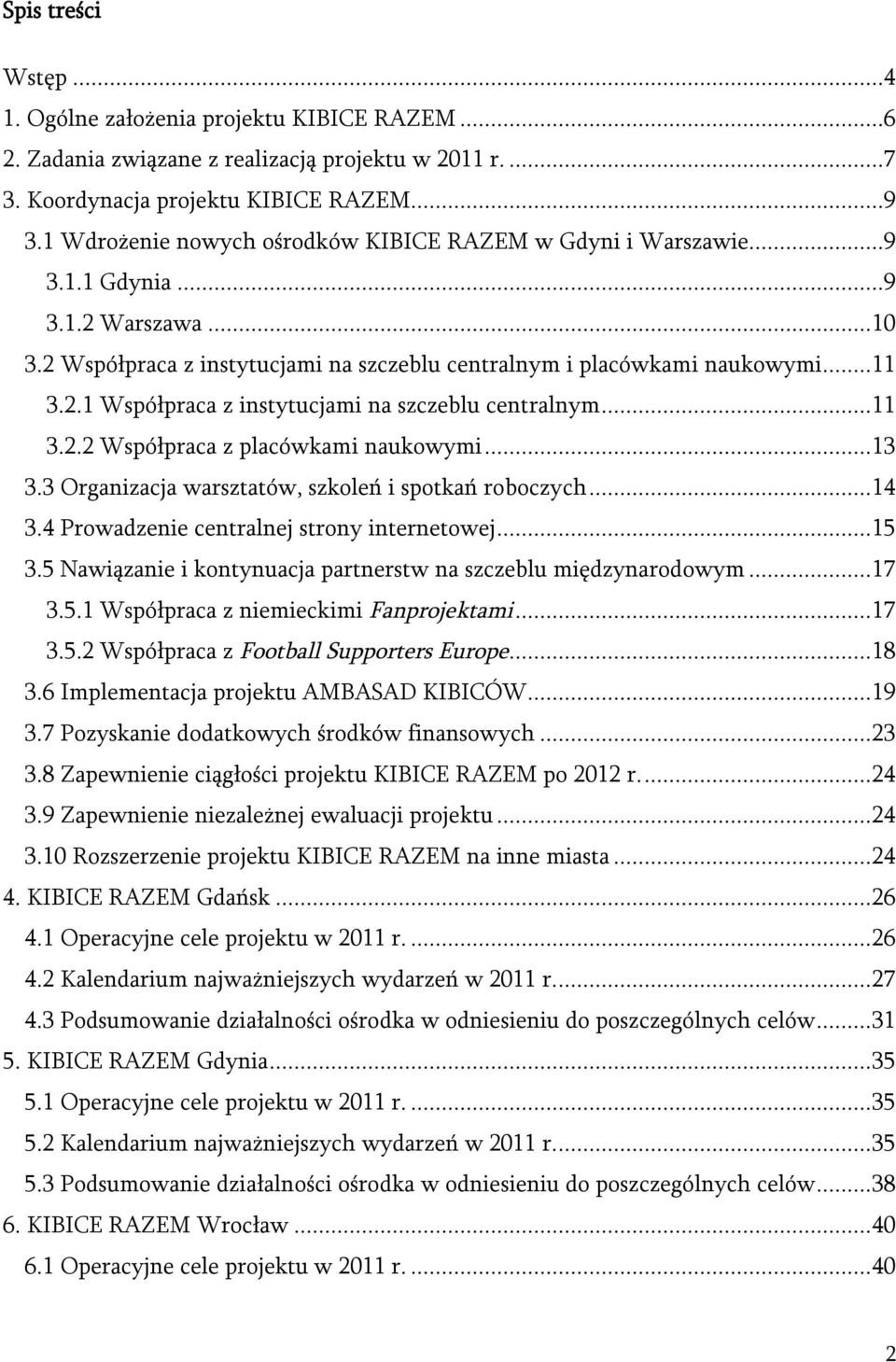 .. 11 3.2.2 Współpraca z placówkami naukowymi... 13 3.3 Organizacja warsztatów, szkoleń i spotkań roboczych... 14 3.4 Prowadzenie centralnej strony internetowej... 15 3.