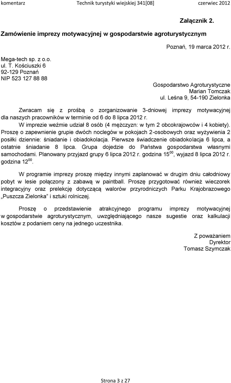 Leśna 9, 54-190 Zielonka Zwracam się z prośbą o zorganizowanie 3-dniowej imprezy motywacyjnej dla naszych pracowników w terminie od 6 do 8 lipca 2012 r.