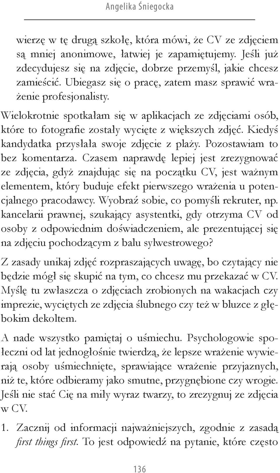 Kiedyś kandydatka przysłała swoje zdjęcie z plaży. Pozostawiam to bez komentarza.