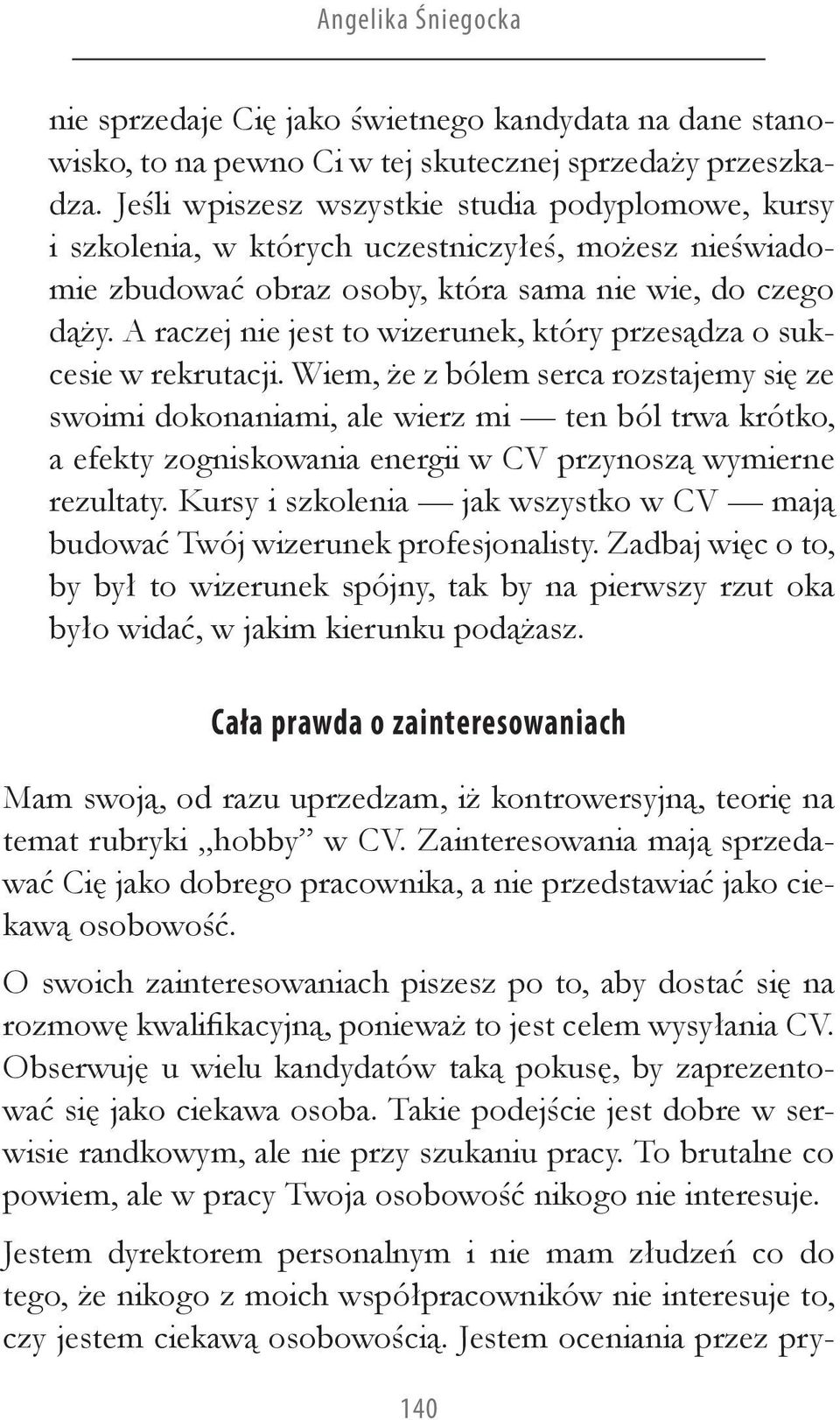 A raczej nie jest to wizerunek, który przesądza o sukcesie w rekrutacji.