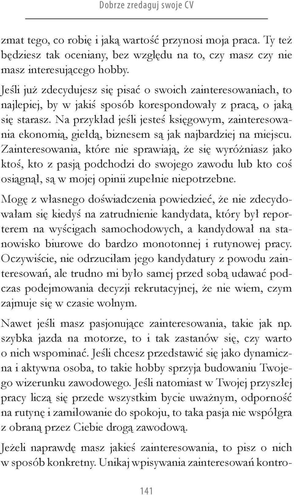 Na przykład jeśli jesteś księgowym, zainteresowania ekonomią, giełdą, biznesem są jak najbardziej na miejscu.