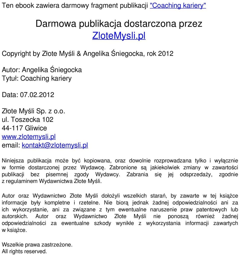 pl email: kontakt@zlotemysli.pl Niniejsza publikacja może być kopiowana, oraz dowolnie rozprowadzana tylko i wyłącznie w formie dostarczonej przez Wydawcę.