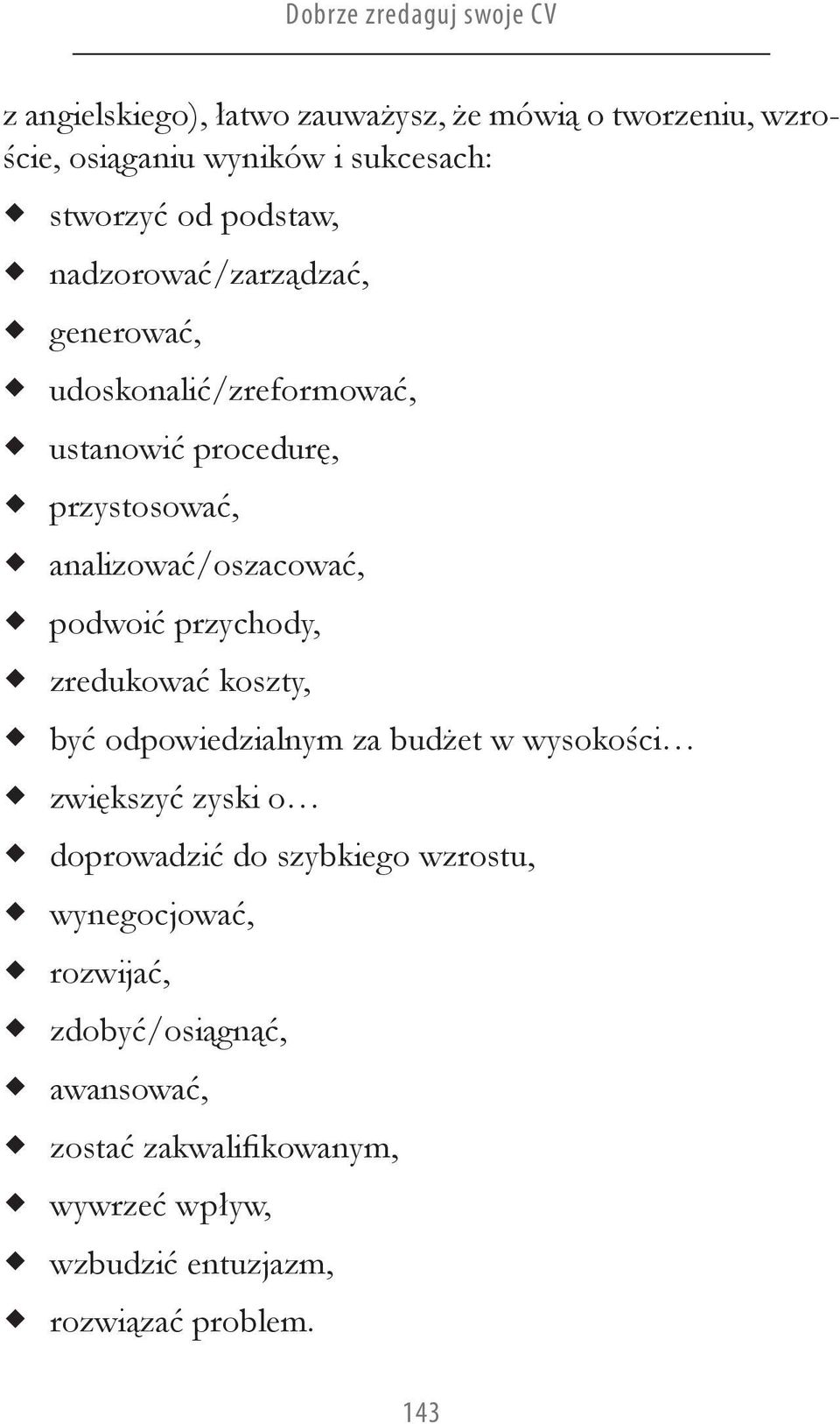 podwoić przychody, zredukować koszty, być odpowiedzialnym za budżet w wysokości zwiększyć zyski o doprowadzić do szybkiego