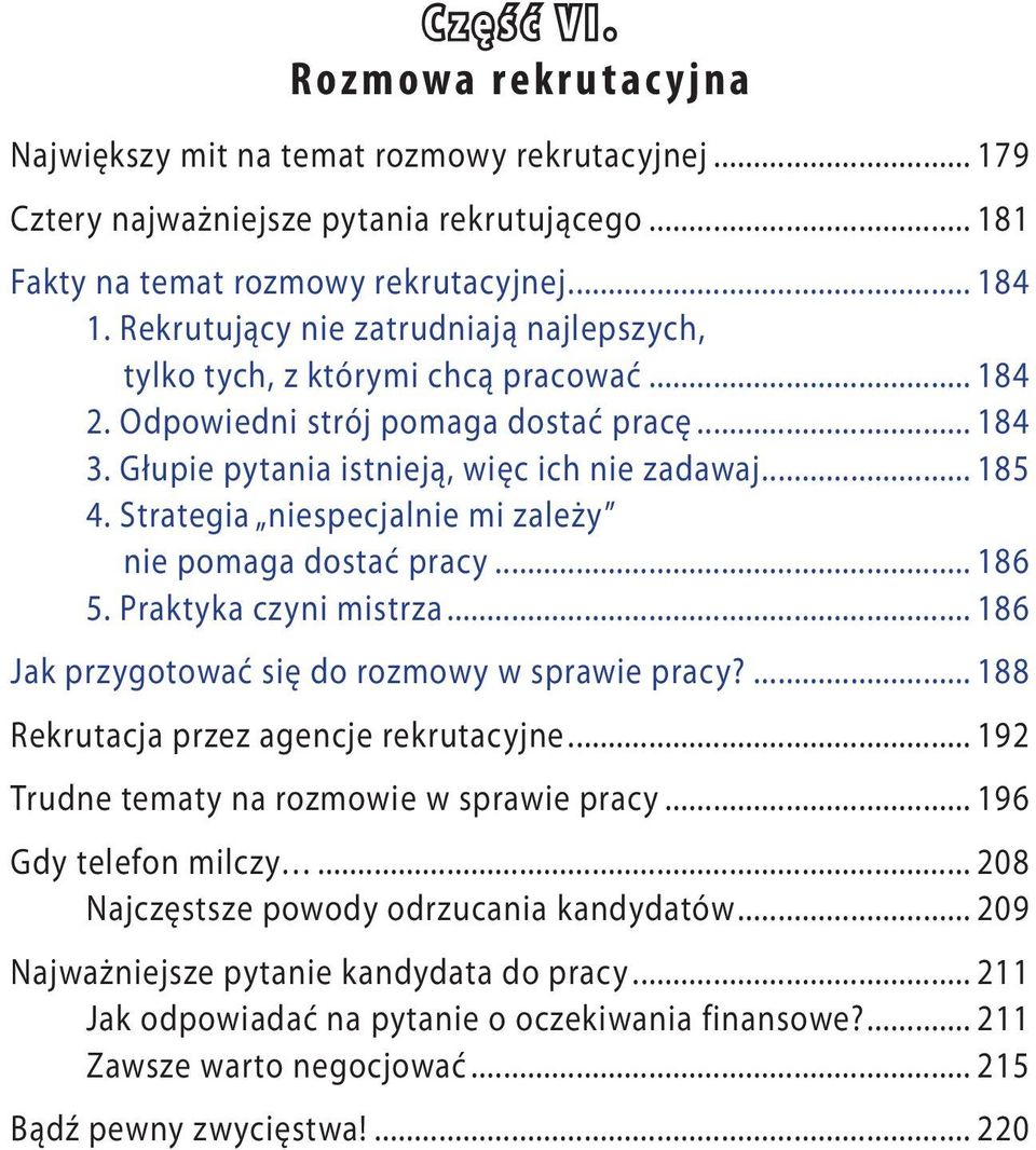 Strategia niespecjalnie mi zależy nie pomaga dostać pracy... 186 5. Praktyka czyni mistrza... 186 Jak przygotować się do rozmowy w sprawie pracy?... 188 Rekrutacja przez agencje rekrutacyjne.