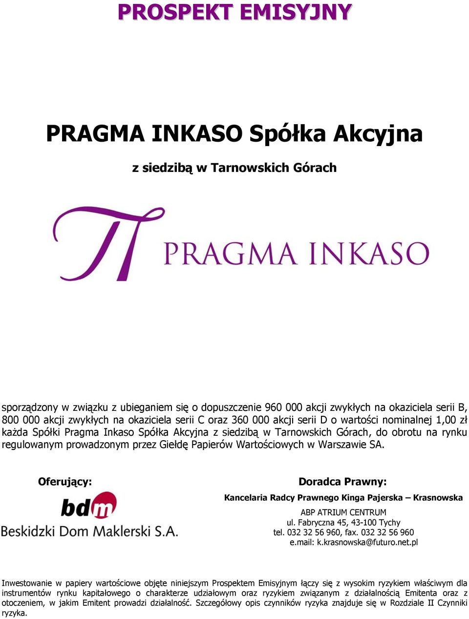 prowadzonym przez Giełdę Papierów Wartościowych w Warszawie SA. Oferujący: Doradca Prawny: Kancelaria Radcy Prawnego Kinga Pajerska Krasnowska ABP ATRIUM CENTRUM ul. Fabryczna 45, 43-100 Tychy tel.