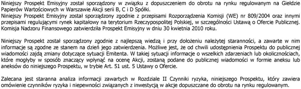 Polskiej, w szczególności Ustawą o Ofercie Publicznej. Komisja Nadzoru Finansowego zatwierdziła Prospekt Emisyjny w dniu 30 kwietnia 2010 roku.