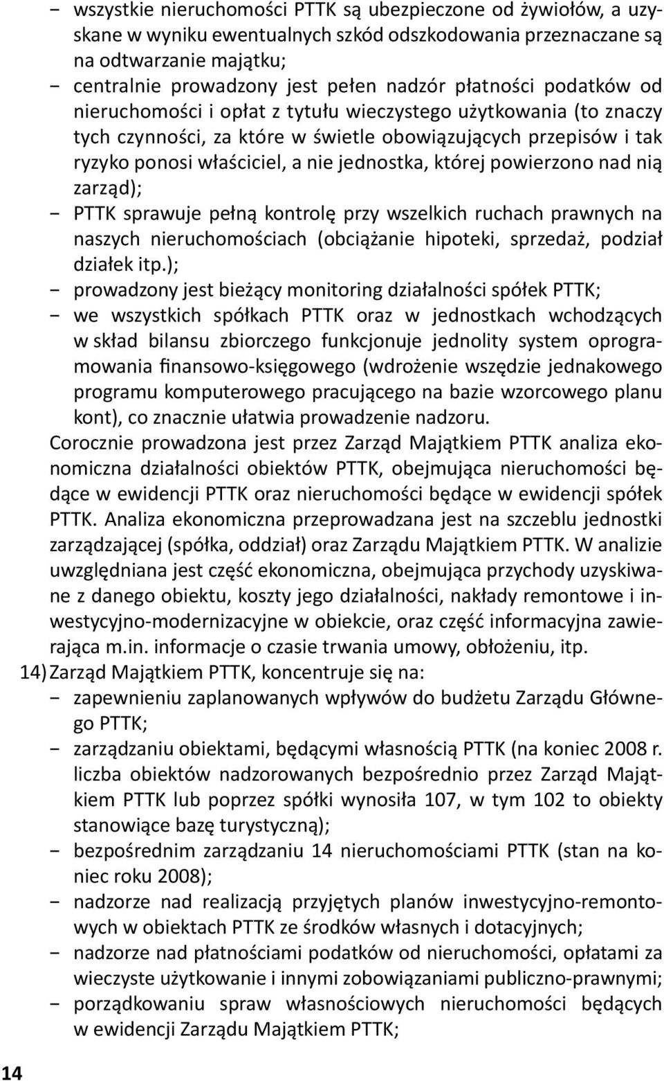 której powierzono nad nią zarząd); PTTK sprawuje pełną kontrolę przy wszelkich ruchach prawnych na naszych nieruchomościach (obciążanie hipoteki, sprzedaż, podział działek itp.