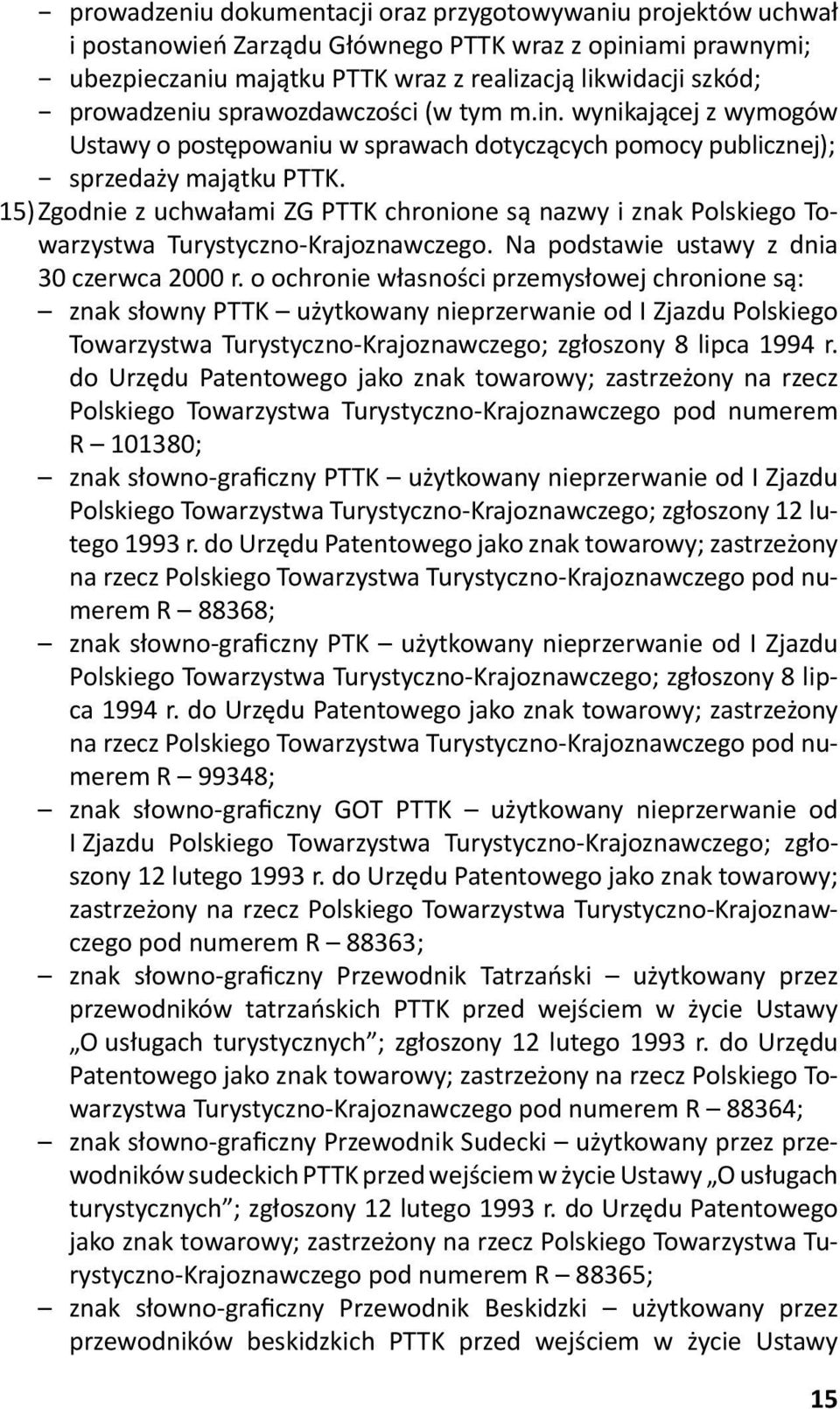 15) Zgodnie z uchwałami ZG PTTK chronione są nazwy i znak Polskiego Towarzystwa Turystyczno-Krajoznawczego. Na podstawie ustawy z dnia 30 czerwca 2000 r.