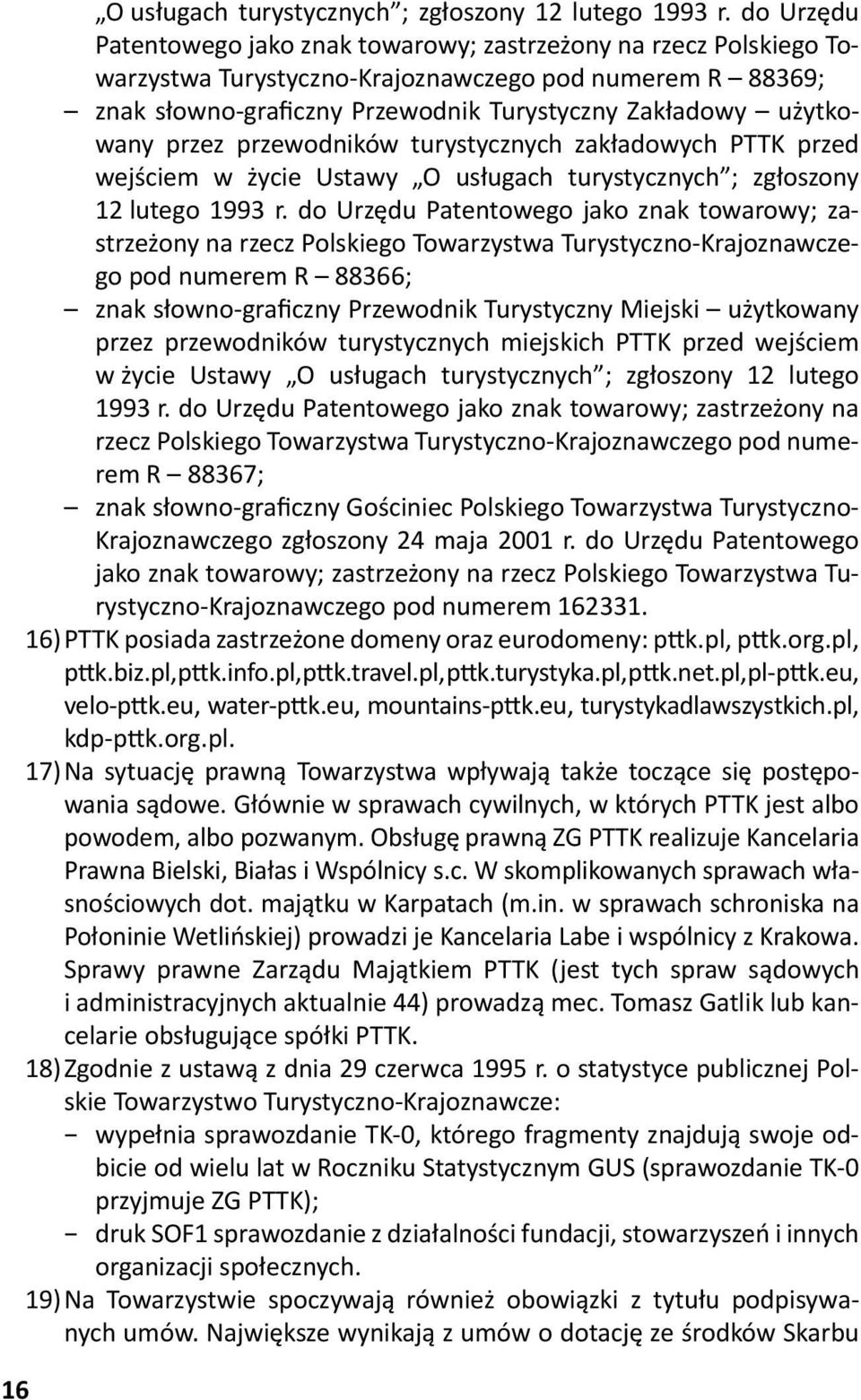 przez przewodników turystycznych zakładowych PTTK przed wejściem w życie Ustawy O usługach turystycznych ; zgłoszony 12 lutego 1993 r.