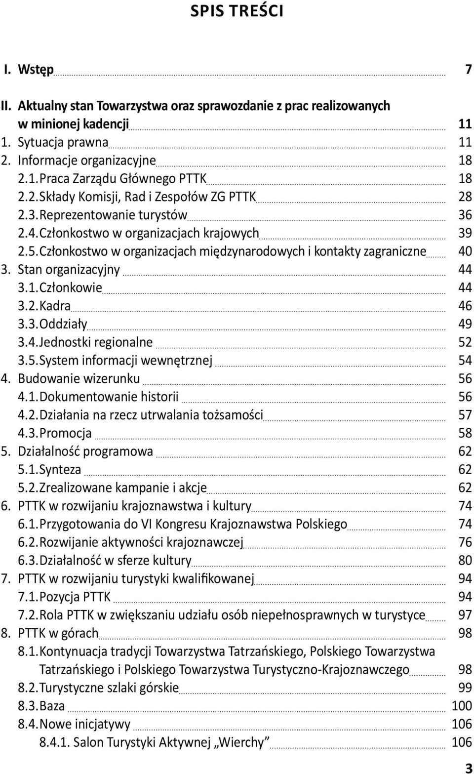 4. Jednostki regionalne 3.5. System informacji wewnętrznej 4. Budowanie wizerunku 4.1. Dokumentowanie historii 4.2. Działania na rzecz utrwalania tożsamości 4.3. Promocja 5. Działalność programowa 5.