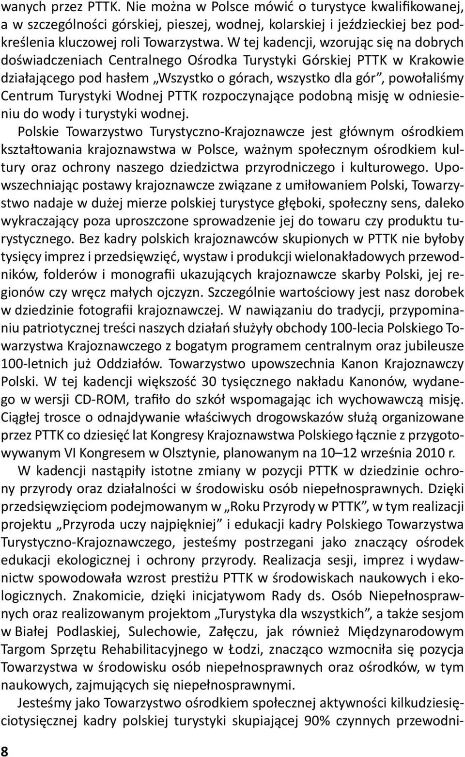 Turystyki Wodnej PTTK rozpoczynające podobną misję w odniesieniu do wody i turystyki wodnej.