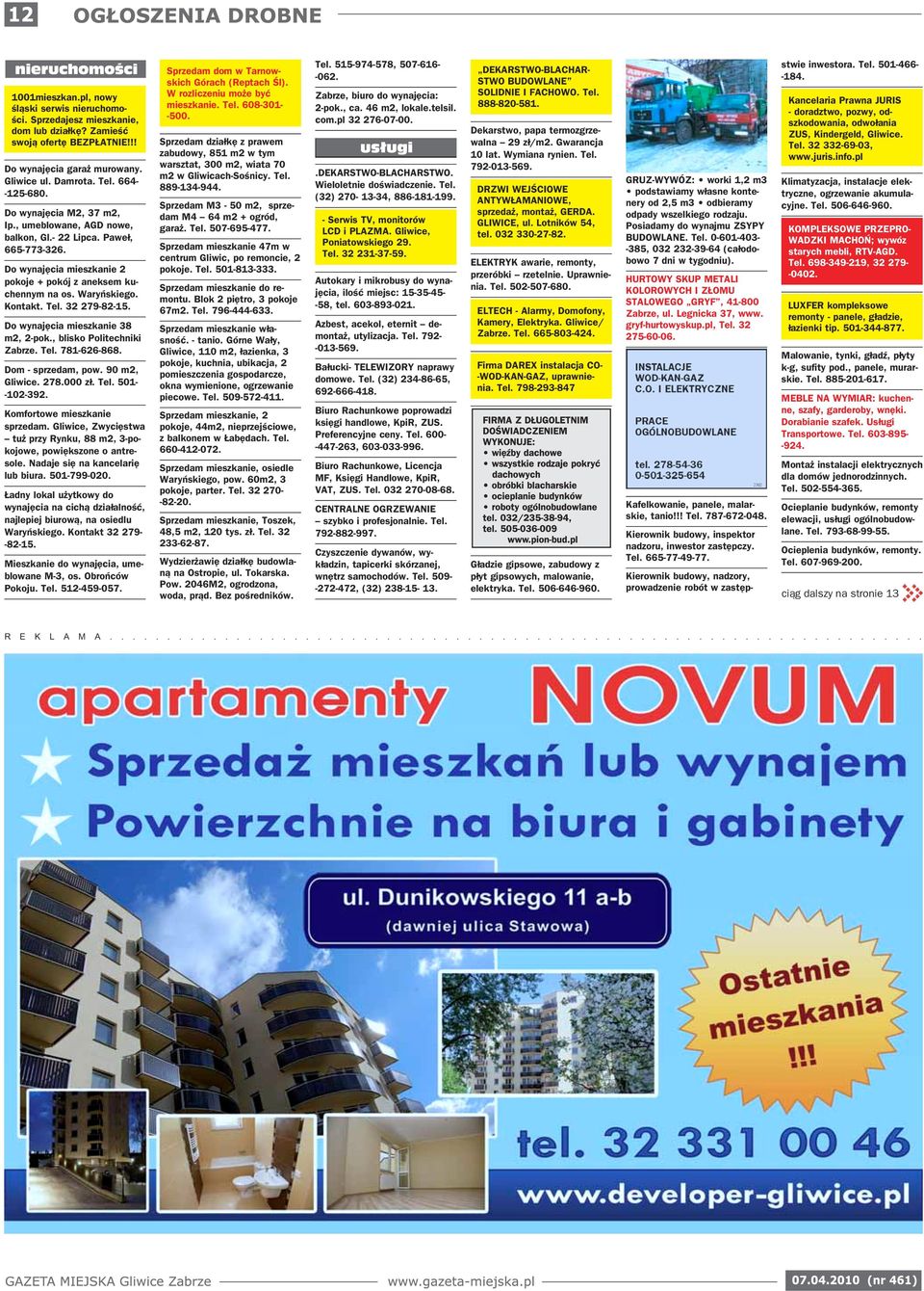 32 279-82-15. Do wynajęcia mieszkanie 38 m2, 2-pok., blisko Politechniki Zabrze. Tel. 781-626-868. Dom - sprzedam, pow. 90 m2, Gliwice. 278.000 zł. Tel. 501- -102-392. Komfortowe mieszkanie sprzedam.