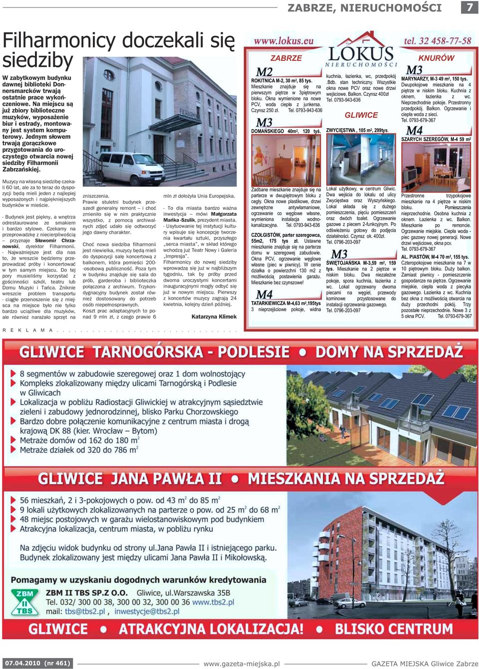 Jednym s³owem trwaj¹ gor¹czkowe przygotowania do uroczystego otwarcia nowej siedziby Filharmonii Zabrzañskiej. ZABRZE ROKITNICA M-2, 30 m 2, 85 tys. bloku. Okna wymienione na nowe Tel. 0793-943-636 2.