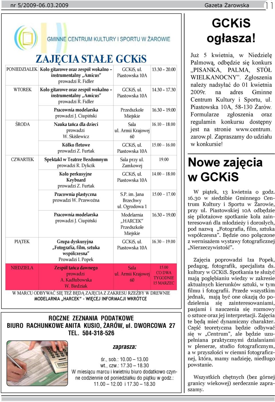 30 W miesiącu marcu i kwietniu biuro dodatkowo czynne codziennie od poniedziałku do piątku w godz.: 11.00 12.00 i 17.30 18.