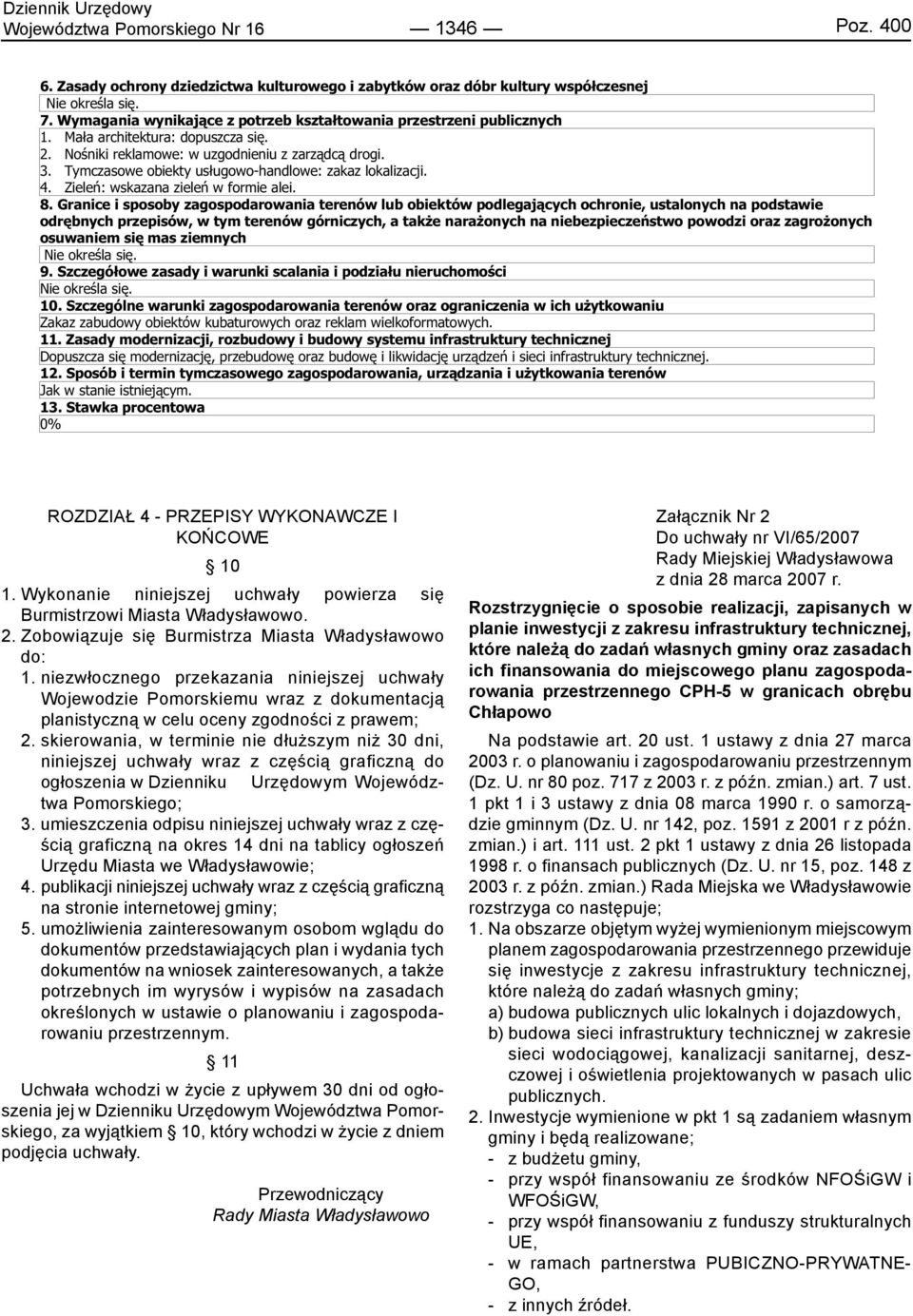 Tymczasowe obiekty usługowo-handlowe: zakaz lokalizacji. 4. Zieleń: wskazana zieleń w formie alei. 8.