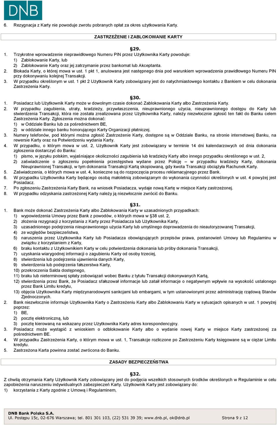 1 pkt 1, anulowana jest następnego dnia pod warunkiem wprowadzenia prawidłowego Numeru PIN przy dokonywaniu kolejnej Transakcji. 3. W przypadku określonym w ust.