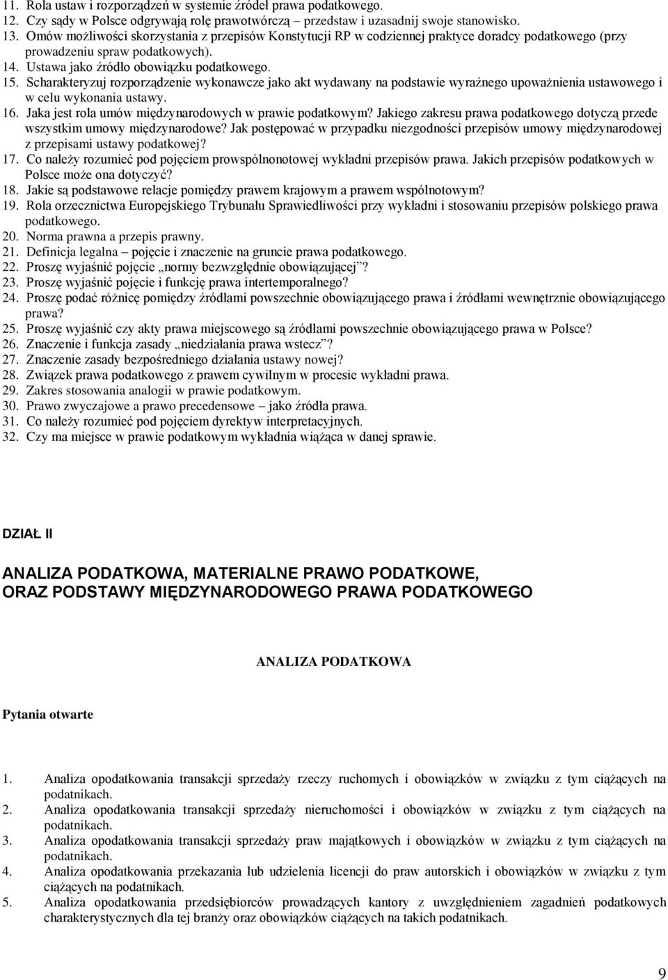 Scharakteryzuj rozporządzenie wykonawcze jako akt wydawany na podstawie wyraźnego upoważnienia ustawowego i w celu wykonania ustawy. 16. Jaka jest rola umów międzynarodowych w prawie podatkowym?