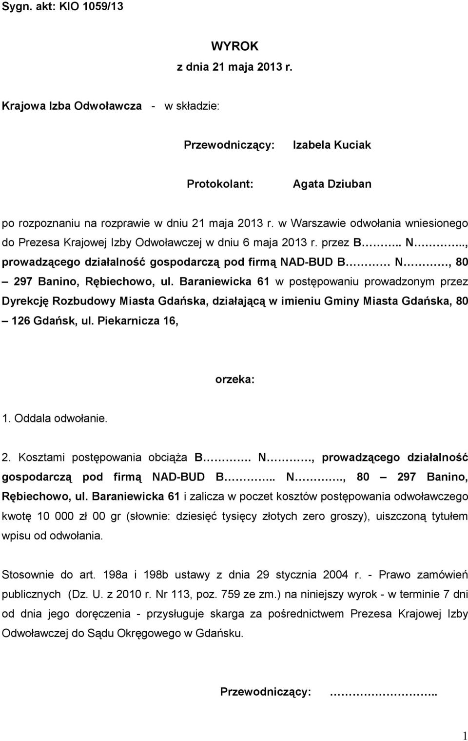 Baraniewicka 61 w postępowaniu prowadzonym przez Dyrekcję Rozbudowy Miasta Gdańska, działającą w imieniu Gminy Miasta Gdańska, 80 126 Gdańsk, ul. Piekarnicza 16, orzeka: 1. Oddala odwołanie. 2.