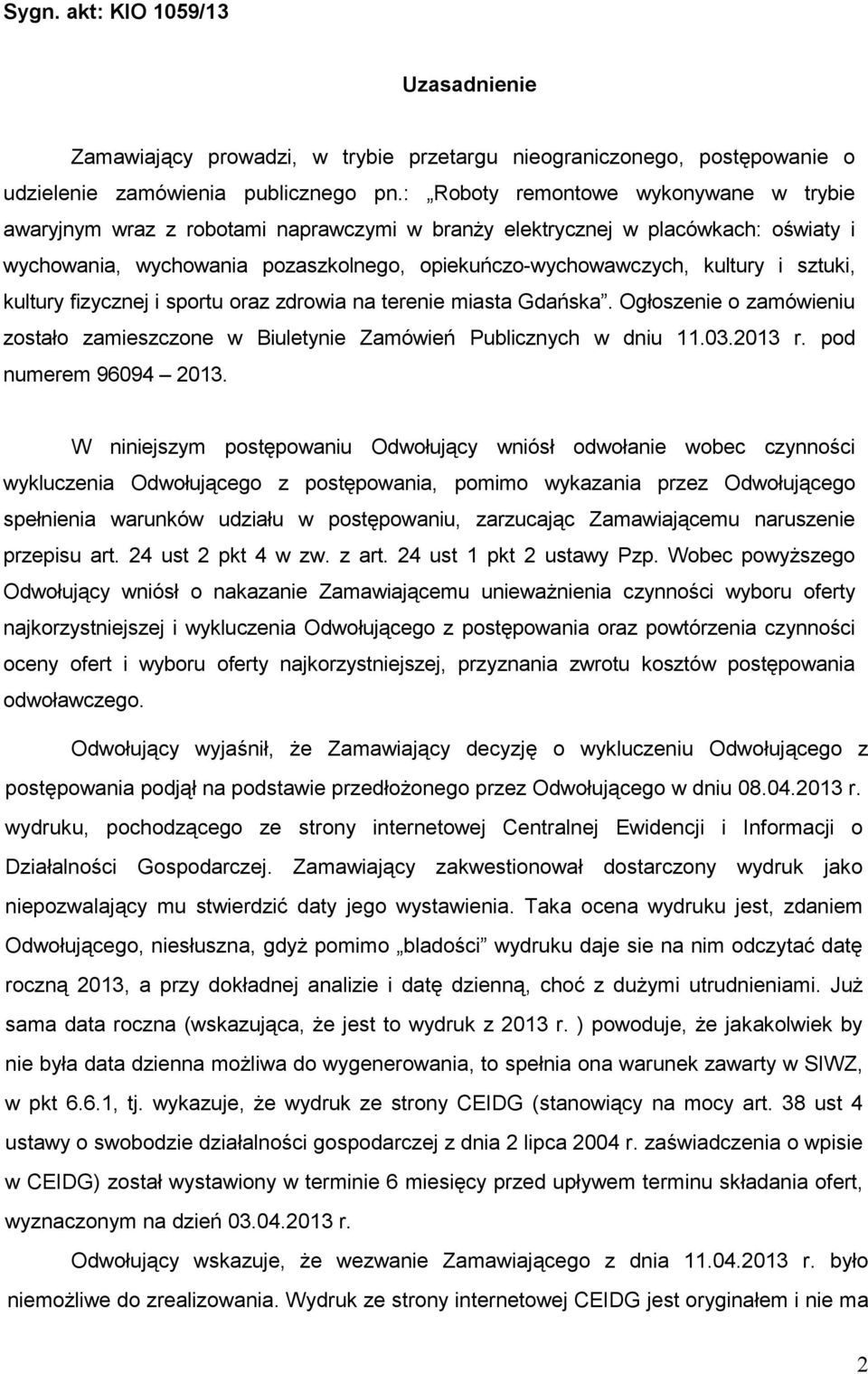 sztuki, kultury fizycznej i sportu oraz zdrowia na terenie miasta Gdańska. Ogłoszenie o zamówieniu zostało zamieszczone w Biuletynie Zamówień Publicznych w dniu 11.03.2013 r. pod numerem 96094 2013.