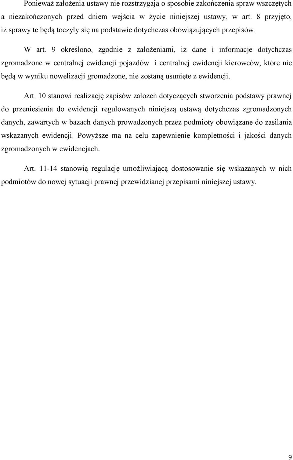 9 określono, zgodnie z założeniami, iż dane i informacje dotychczas zgromadzone w centralnej ewidencji pojazdów i centralnej ewidencji kierowców, które nie będą w wyniku nowelizacji gromadzone, nie