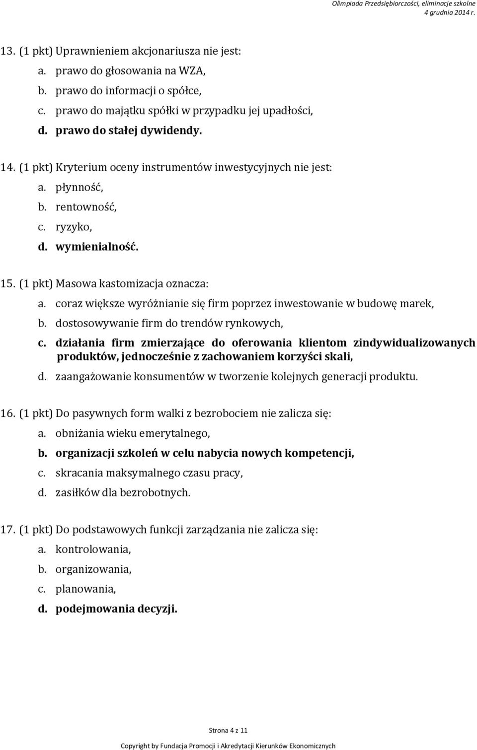 coraz większe wyróżnianie się firm poprzez inwestowanie w budowę marek, b. dostosowywanie firm do trendów rynkowych, c.