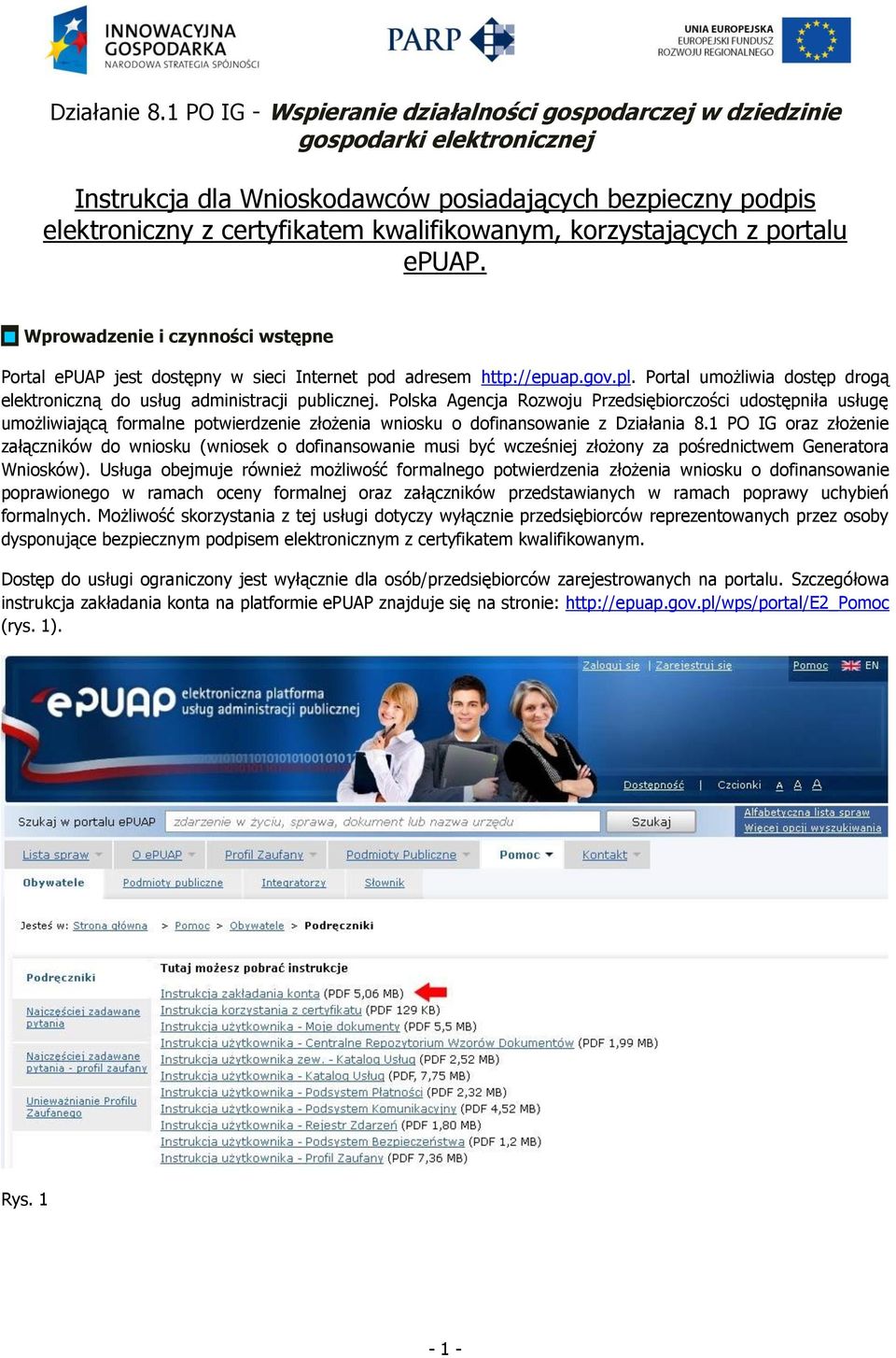 korzystających z portalu epuap. Wprowadzenie i czynności wstępne Portal epuap jest dostępny w sieci Internet pod adresem http://epuap.gov.pl.