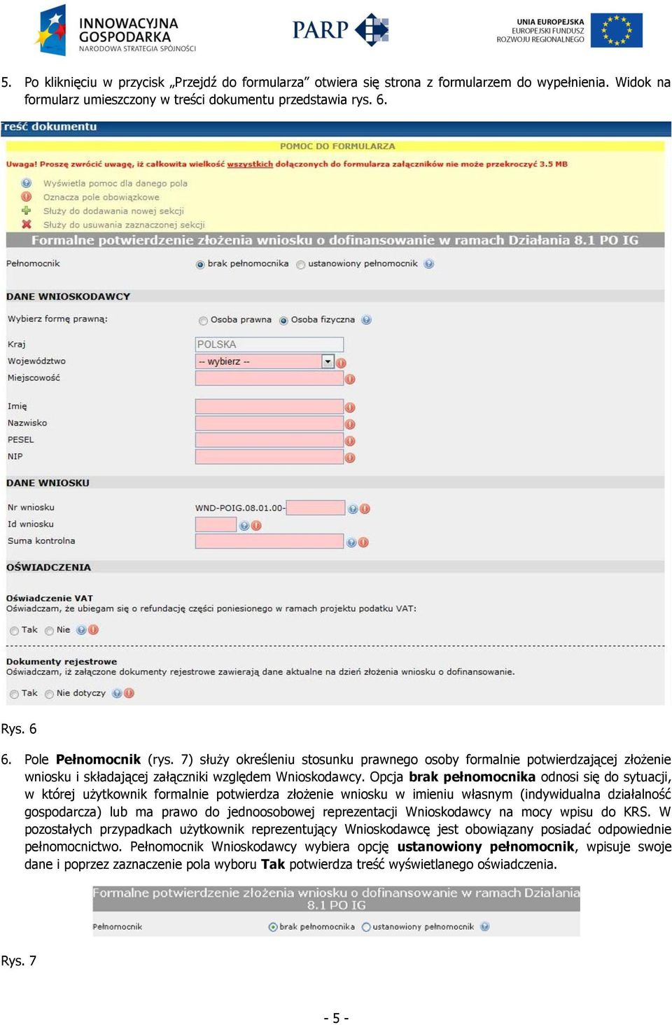 Opcja brak pełnomocnika odnosi się do sytuacji, w której użytkownik formalnie potwierdza złożenie wniosku w imieniu własnym (indywidualna działalność gospodarcza) lub ma prawo do jednoosobowej