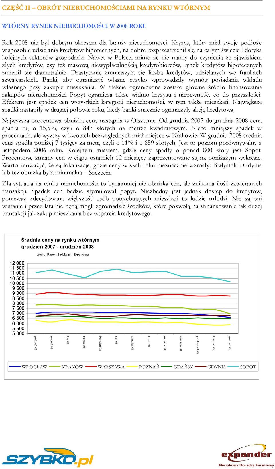 Nawet w Polsce, mimo że nie mamy do czynienia ze zjawiskiem złych kredytów, czy też masową niewypłacalnością kredytobiorców, rynek kredytów hipotecznych zmienił się diametralnie.