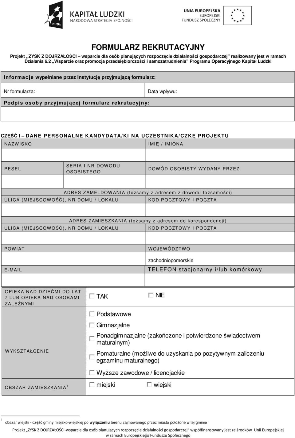 osob y prz yjmującej formularz rekrutacyjn y: CZĘŚĆ I DANE PERSONALNE KANDYDATA/KI NA UCZESTNIKA/CZKĘ PROJEKTU NAZW I SKO I MIĘ / IMI ONA PESEL SERIA I NR DOW ODU OSOBISTEGO DOW ÓD OSOBISTY W YDANY