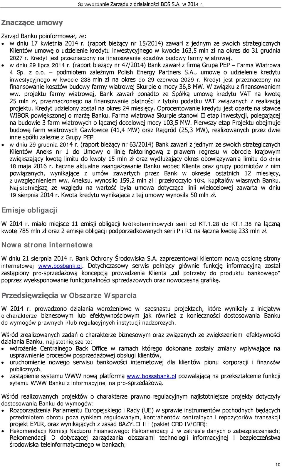 Kredyt jest przeznaczony na finansowanie kosztów budowy farmy wiatrowej. w dniu 29 lipca 2014 r. (raport bieżący nr 47/2014) Bank zawarł z firmą Grupa PEP Farma Wiatrowa 4 Sp. z o.o. podmiotem zależnym Polish Energy Partners S.