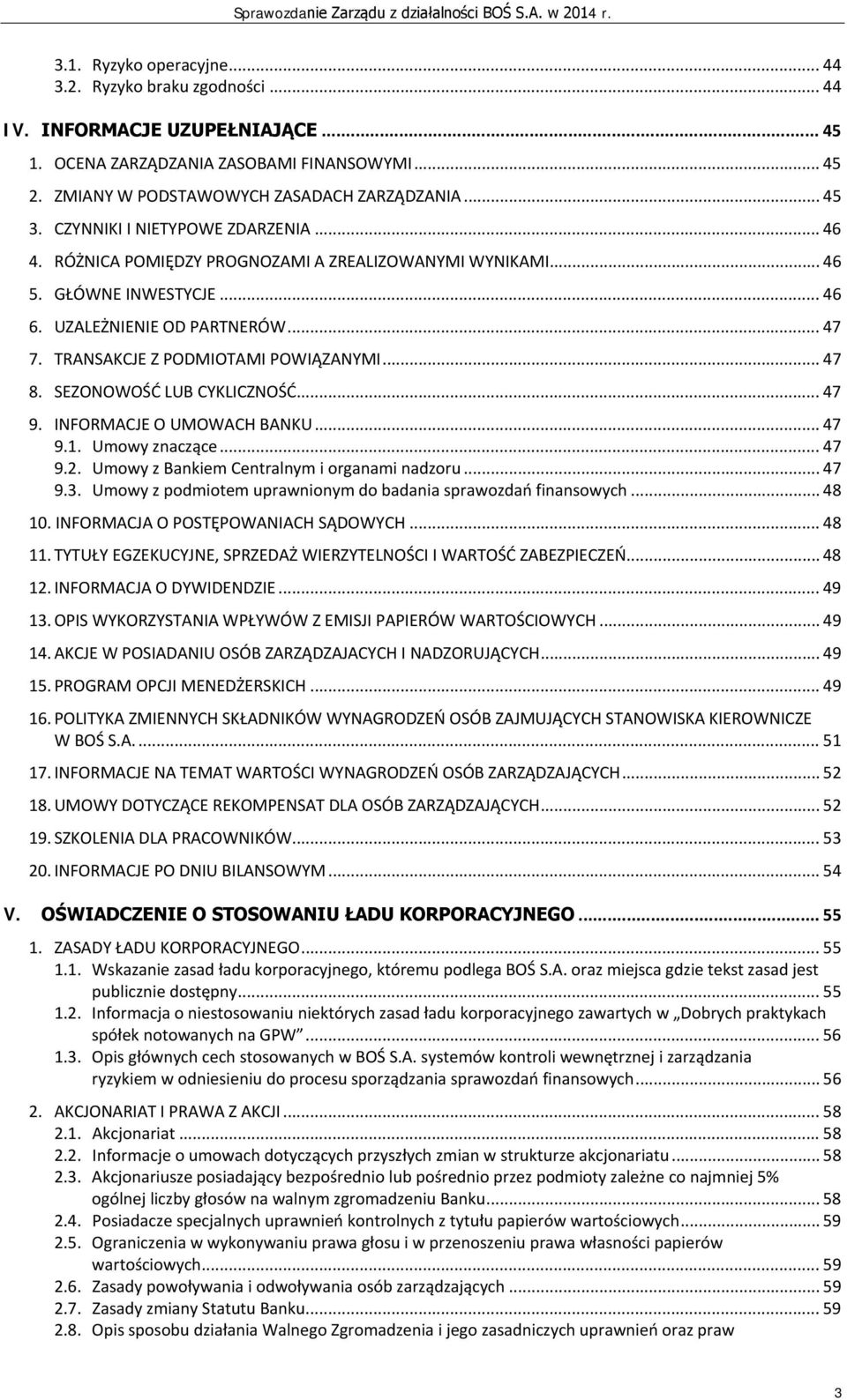 TRANSAKCJE Z PODMIOTAMI POWIĄZANYMI... 47 8. SEZONOWOŚĆ LUB CYKLICZNOŚĆ... 47 9. INFORMACJE O UMOWACH BANKU... 47 9.1. Umowy znaczące... 47 9.2. Umowy z Bankiem Centralnym i organami nadzoru... 47 9.3.