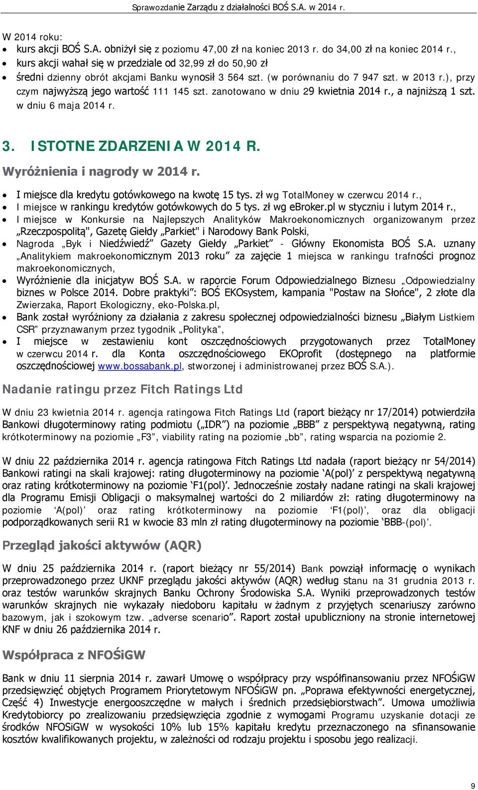 zanotowano w dniu 29 kwietnia 2014 r., a najniższą 1 szt. w dniu 6 maja 2014 r. 3. ISTOTNE ZDARZENIA W 2014 R. Wyróżnienia i nagrody w 2014 r. I miejsce dla kredytu gotówkowego na kwotę 15 tys.