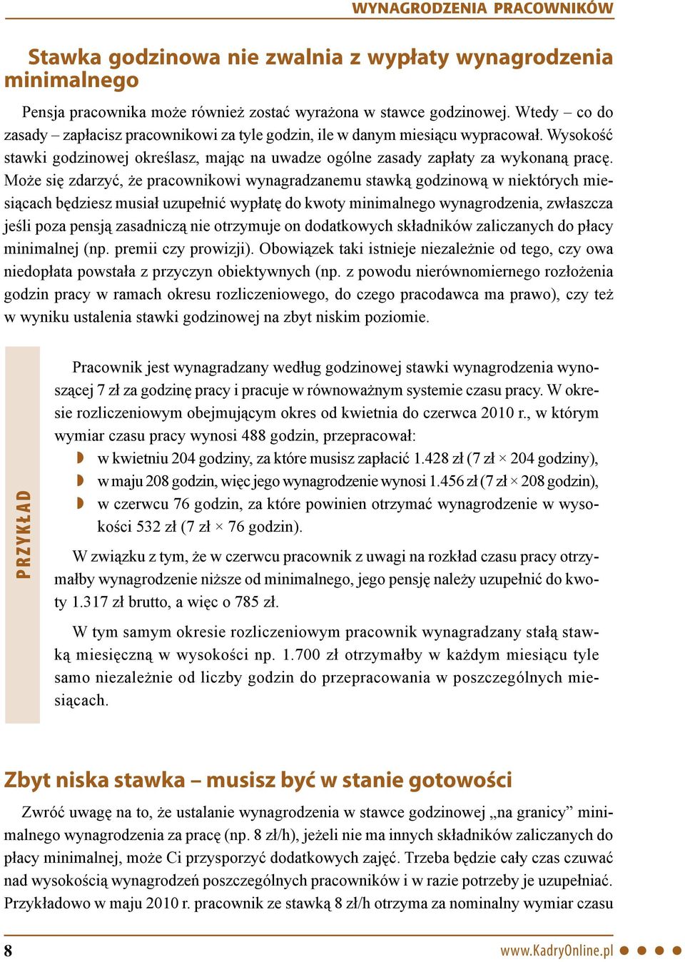 Może się zdarzyć, że pracownikowi wynagradzanemu stawką godzinową w niektórych miesiącach będziesz musiał uzupełnić wypłatę do kwoty minimalnego wynagrodzenia, zwłaszcza jeśli poza pensją zasadniczą