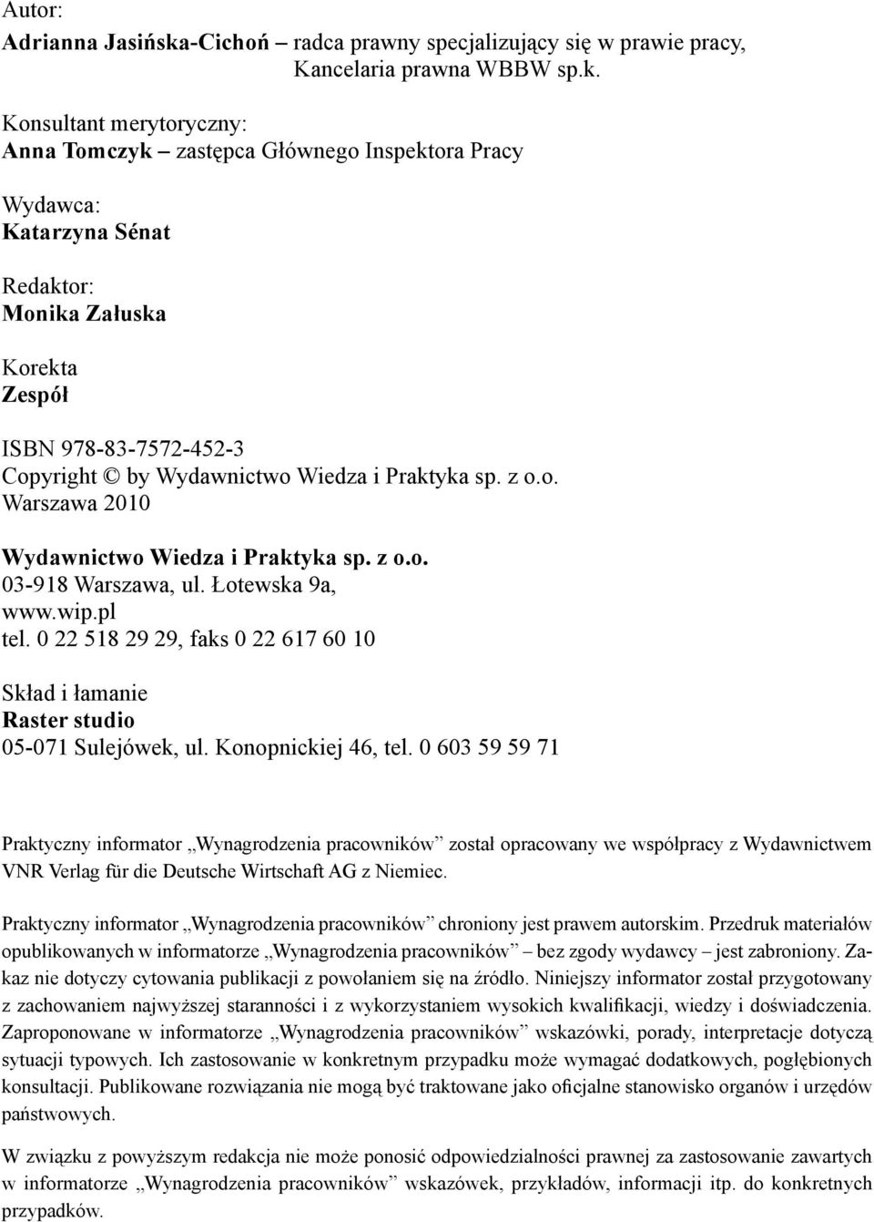 Konsultant merytoryczny: Anna Tomczyk zastępca Głównego Inspektora Pracy Wydawca: Katarzyna Sénat Redaktor: Monika Załuska Korekta Zespół ISBN 978-83-7572-452-3 Copyright by Wydawnictwo Wiedza i