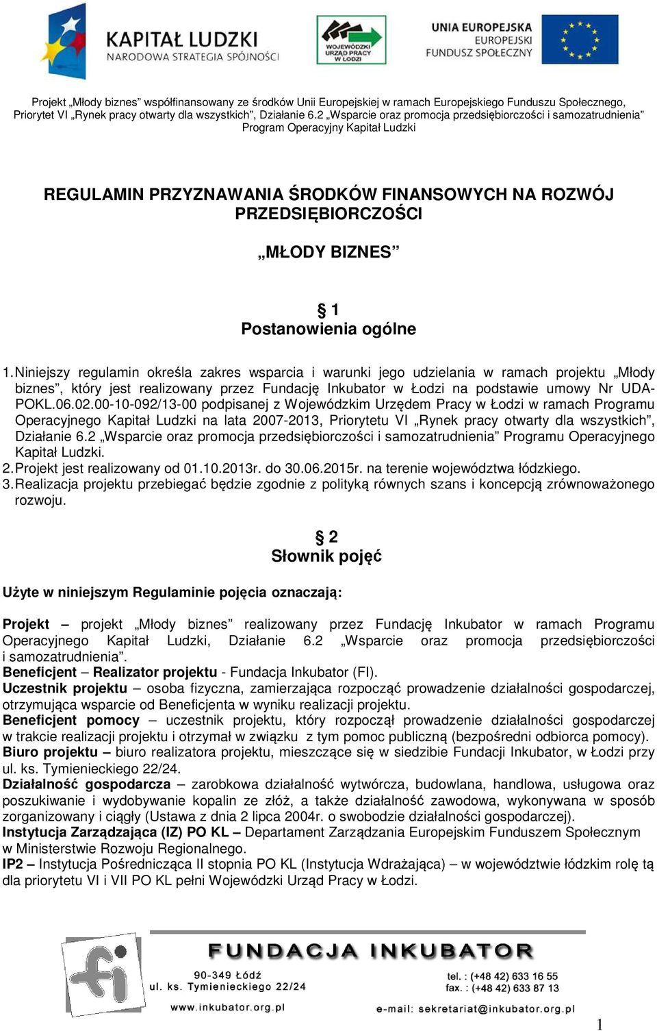 00-10-092/13-00 podpisanej z Wojewódzkim Urzędem Pracy w Łodzi w ramach Programu Operacyjnego Kapitał Ludzki na lata 2007-2013, Priorytetu VI Rynek pracy otwarty dla wszystkich, Działanie 6.