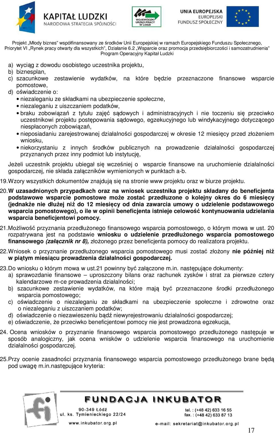 sądowego, egzekucyjnego lub windykacyjnego dotyczącego niespłaconych zobowiązań, nieposiadaniu zarejestrowanej działalności gospodarczej w okresie 12 miesięcy przed złożeniem wniosku, niekorzystaniu