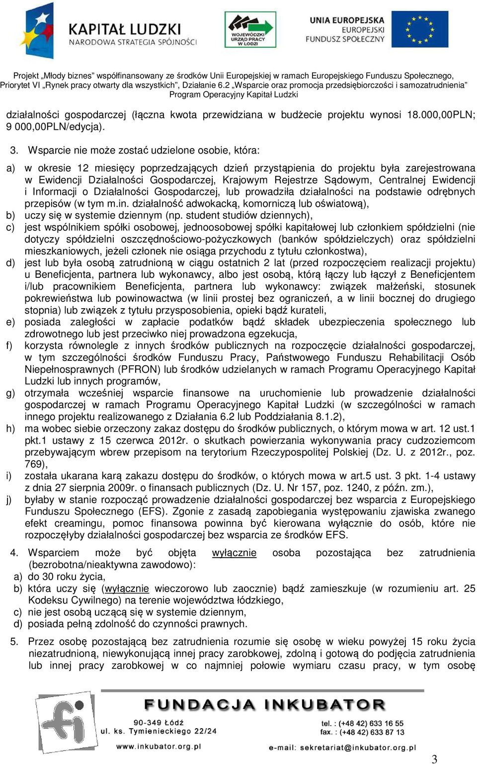 Rejestrze Sądowym, Centralnej Ewidencji i Informacji o Działalności Gospodarczej, lub prowadziła działalności na podstawie odrębnych przepisów (w tym m.in.