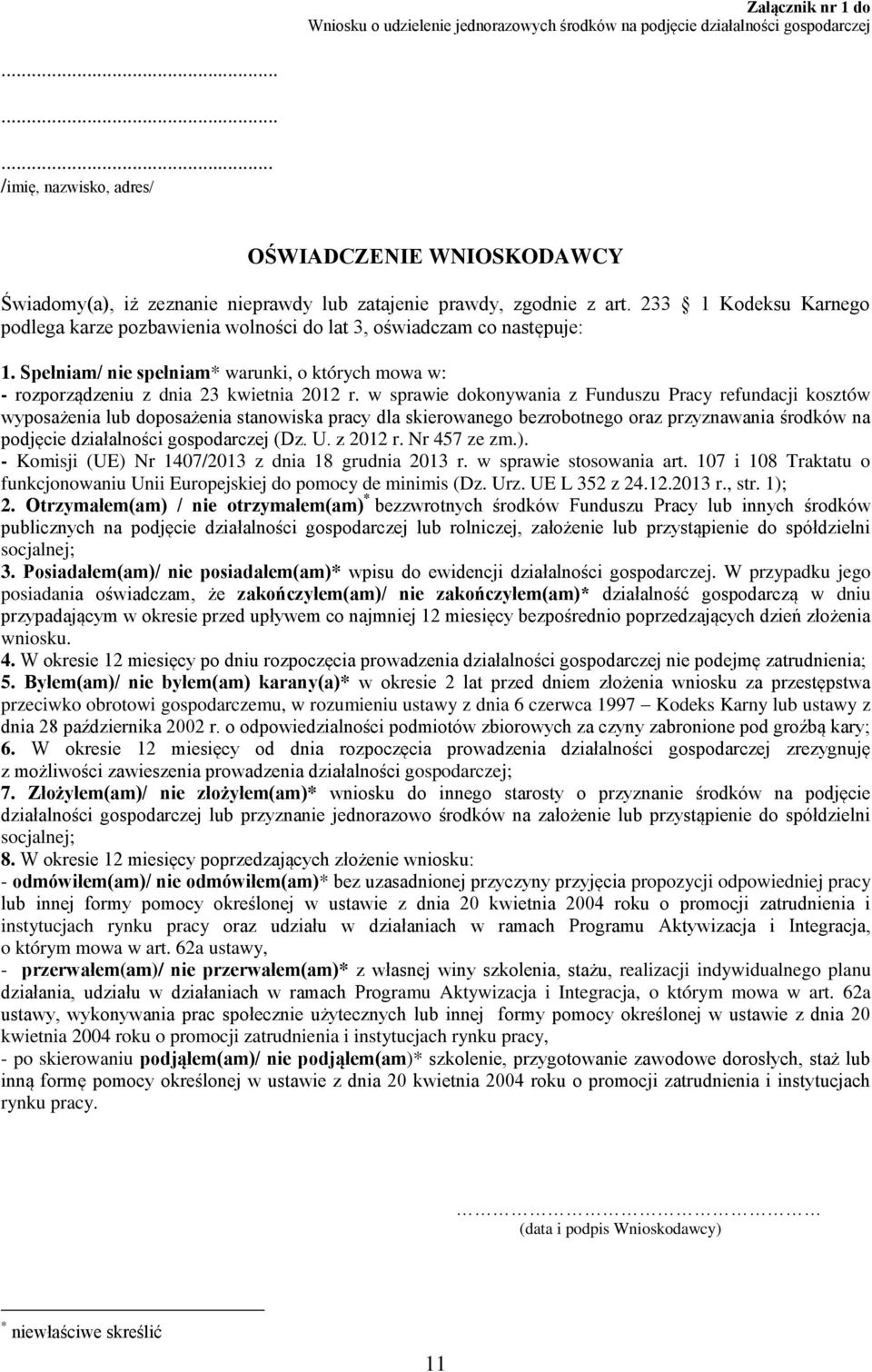 233 1 Kodeksu Karnego podlega karze pozbawienia wolności do lat 3, oświadczam co następuje: 1. Spełniam/ spełniam* warunki, o których mowa w: - rozporządzeniu z dnia 23 kwietnia 2012 r.