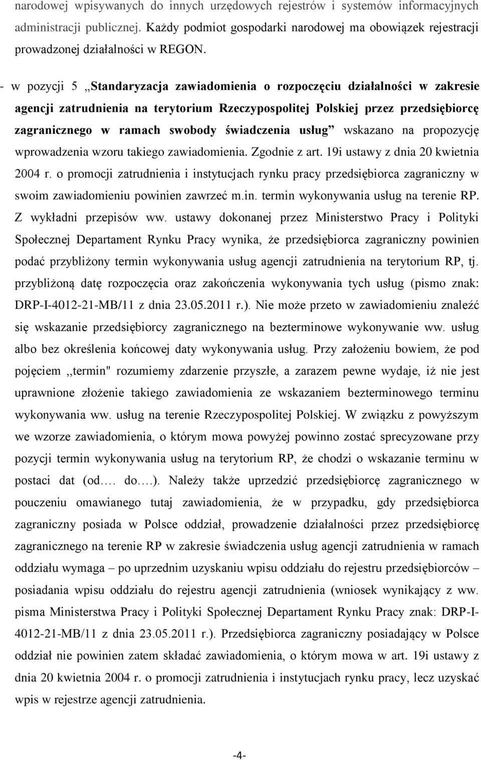 świadczenia usług wskazano na propozycję wprowadzenia wzoru takiego zawiadomienia. Zgodnie z art. 19i ustawy z dnia 20 kwietnia 2004 r.