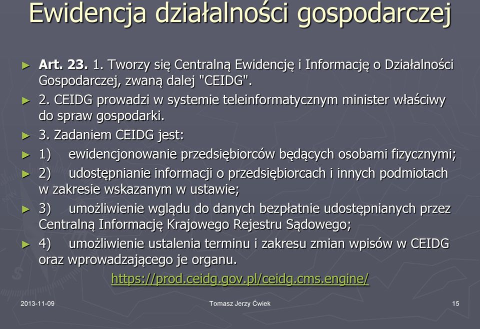 w ustawie; 3) umożliwienie wglądu do danych bezpłatnie udostępnianych przez Centralną Informację Krajowego Rejestru Sądowego; 4) umożliwienie ustalenia terminu i zakresu zmian