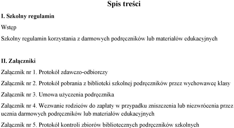 Protokół pobrania z biblioteki szkolnej podręczników przez wychowawcę klasy Załącznik nr 3. Umowa użyczenia podręcznika Załącznik nr 4.