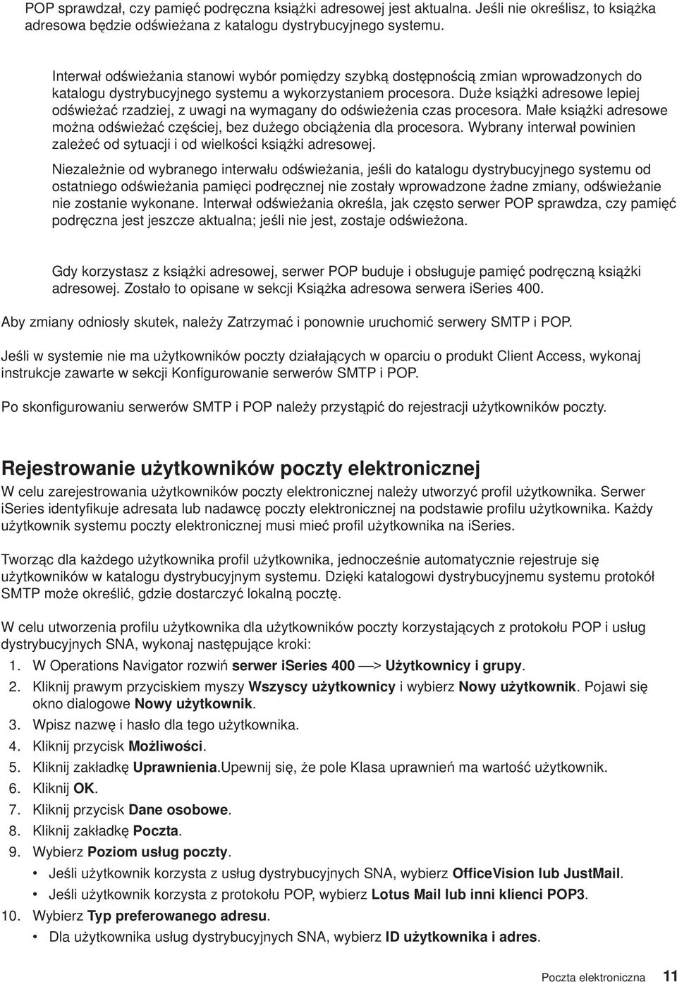 Duże książki adresowe lepiej odświeżać rzadziej, z uwagi na wymagany do odświeżenia czas procesora. Małe książki adresowe można odświeżać częściej, bez dużego obciążenia dla procesora.