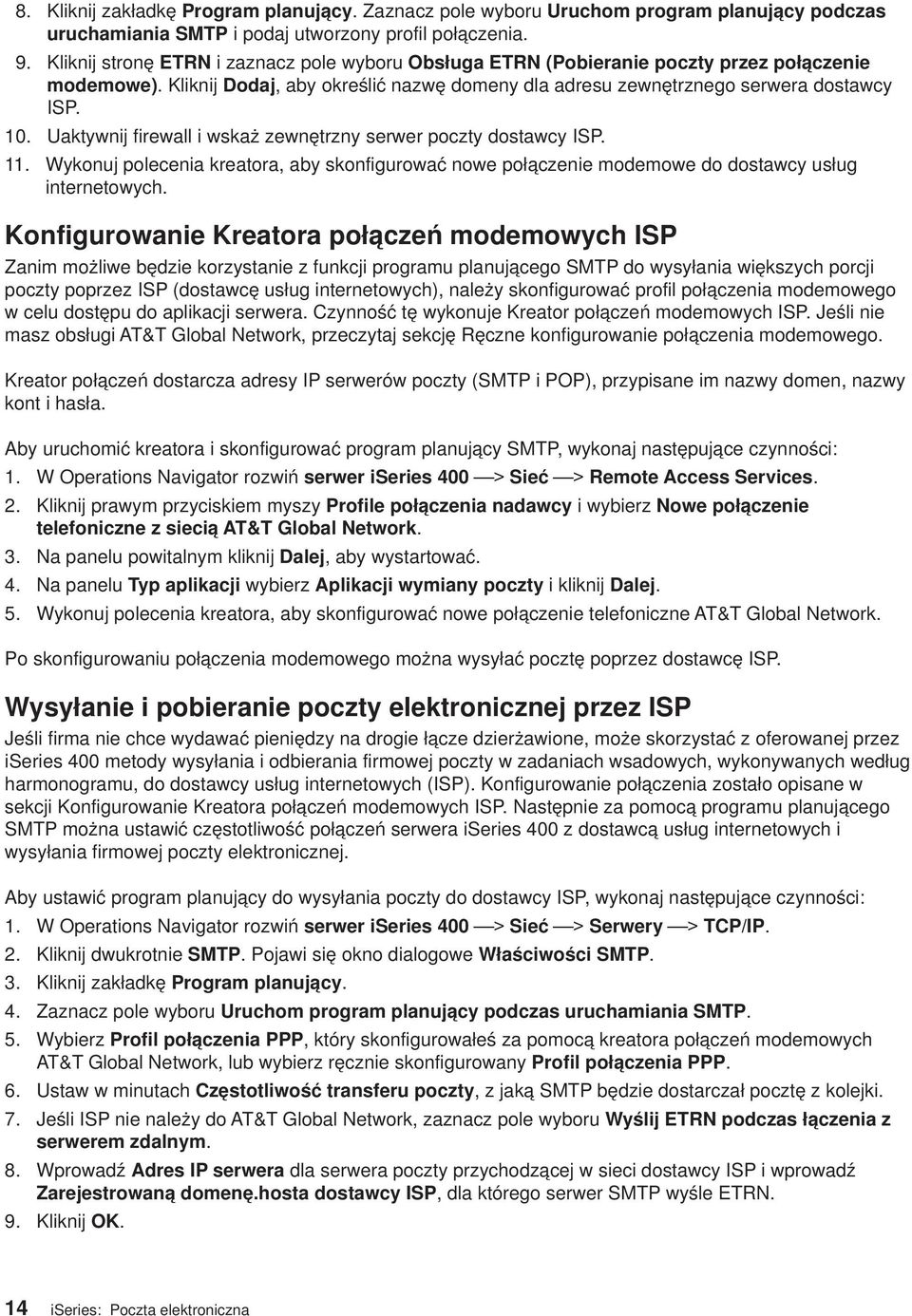 Uaktywnij firewall i wskaż zewnętrzny serwer poczty dostawcy ISP. 11. Wykonuj polecenia kreatora, aby skonfigurować nowe połączenie modemowe do dostawcy usług internetowych.