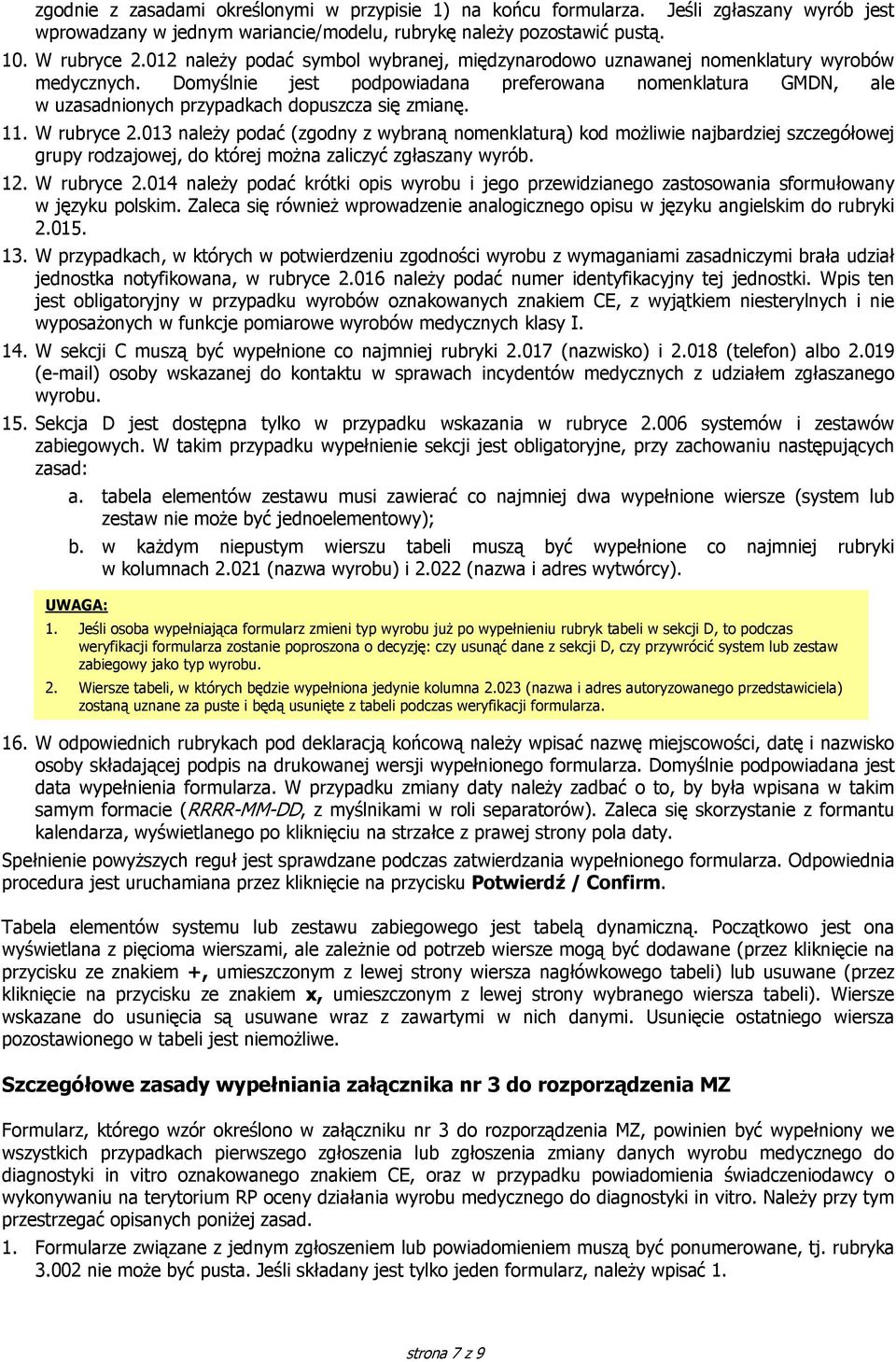 Domyślnie jest podpowiadana preferowana nomenklatura GMDN, ale w uzasadnionych przypadkach dopuszcza się zmianę. 11. W rubryce 2.