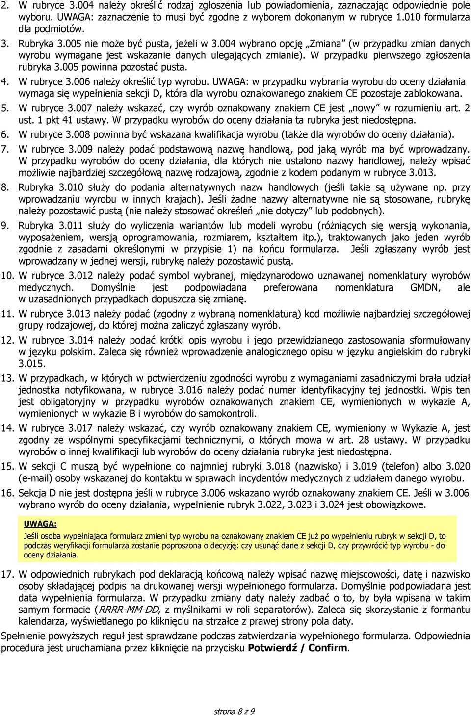 W przypadku pierwszego zgłoszenia rubryka 3.005 powinna pozostać pusta. 4. W rubryce 3.006 należy określić typ wyrobu.