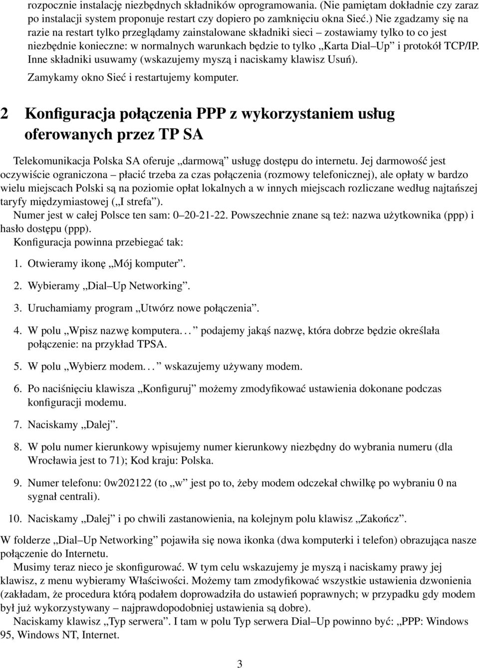 protokół TCP/IP. Inne składniki usuwamy (wskazujemy myszą i naciskamy klawisz Usuń). Zamykamy okno Sieć i restartujemy komputer.