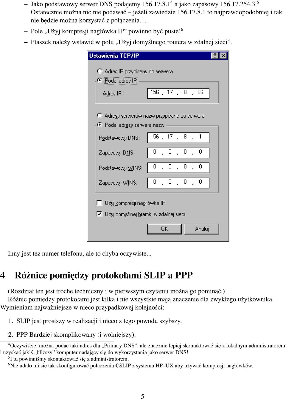 .. 4 Różnice pomiędzy protokołami SLIP a PPP (Rozdział ten jest trochę techniczny i w pierwszym czytaniu można go pominąć.