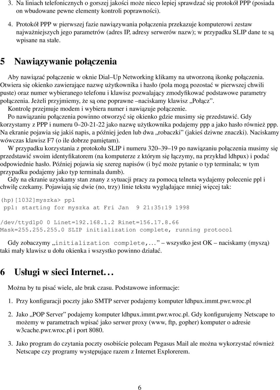 5 Nawiazywanie połaczenia Aby nawiązać połączenie w oknie Dial Up Networking klikamy na utworzoną ikonkę połączenia.