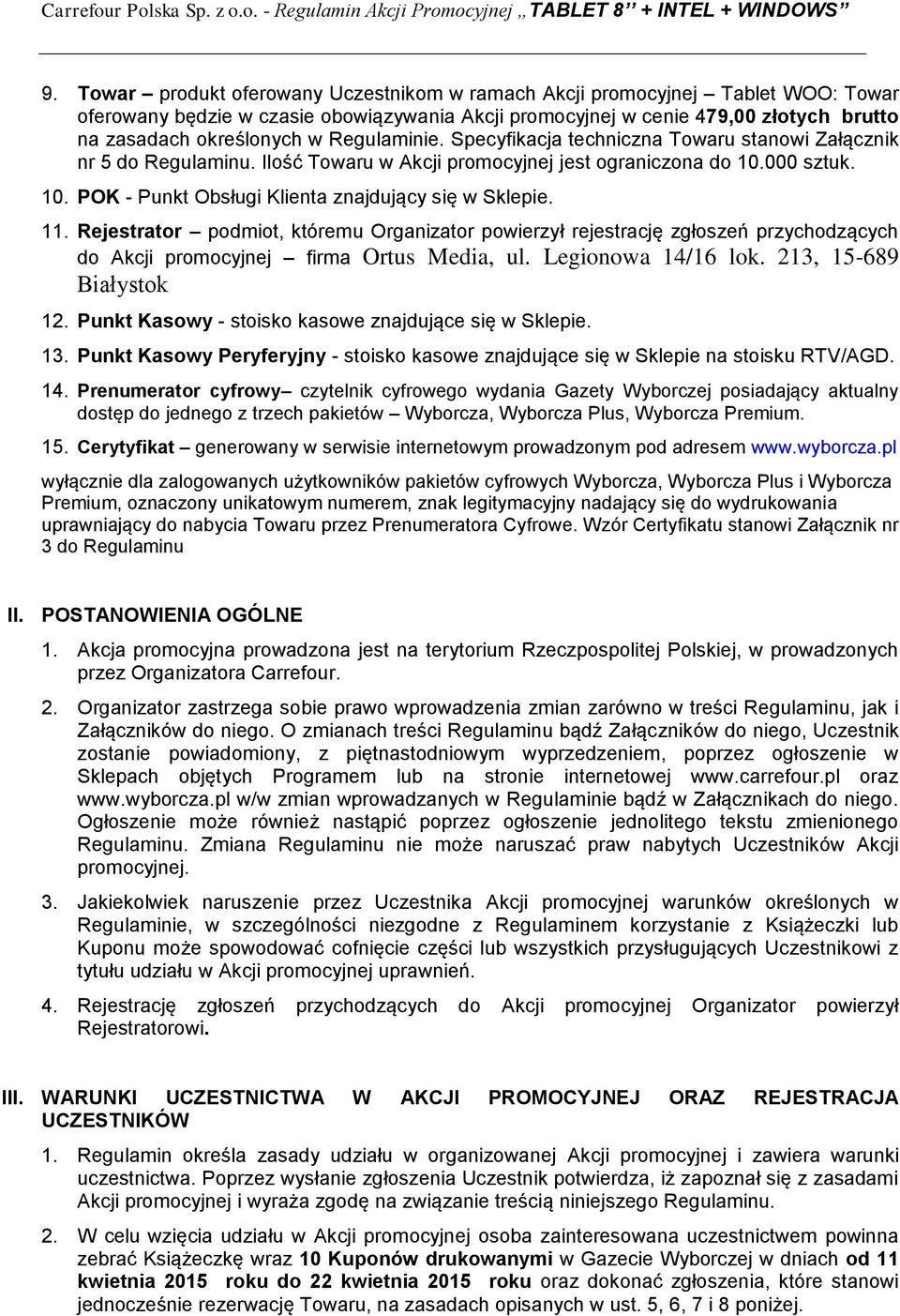 11. Rejestrator podmiot, któremu Organizator powierzył rejestrację zgłoszeń przychodzących do Akcji promocyjnej firma Ortus Media, ul. Legionowa 14/16 lok. 213, 15-689 Białystok 12.